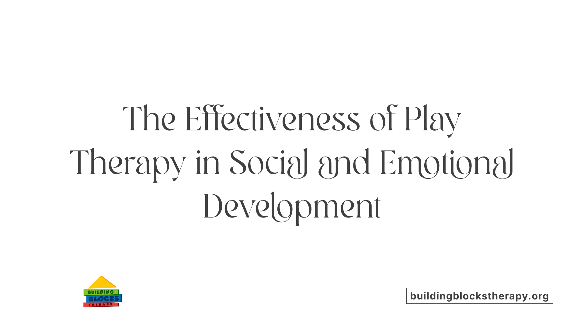 The Effectiveness of Play Therapy in Social and Emotional Development