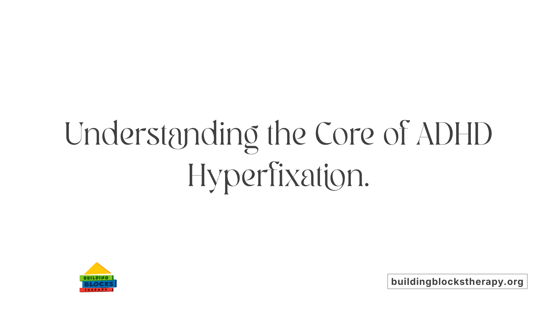 Understanding the Core of ADHD Hyperfixation.