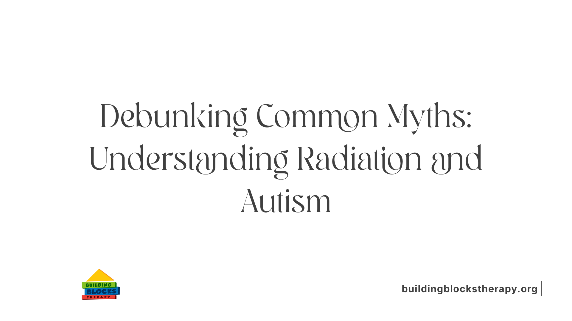 Debunking Common Myths: Understanding Radiation and Autism