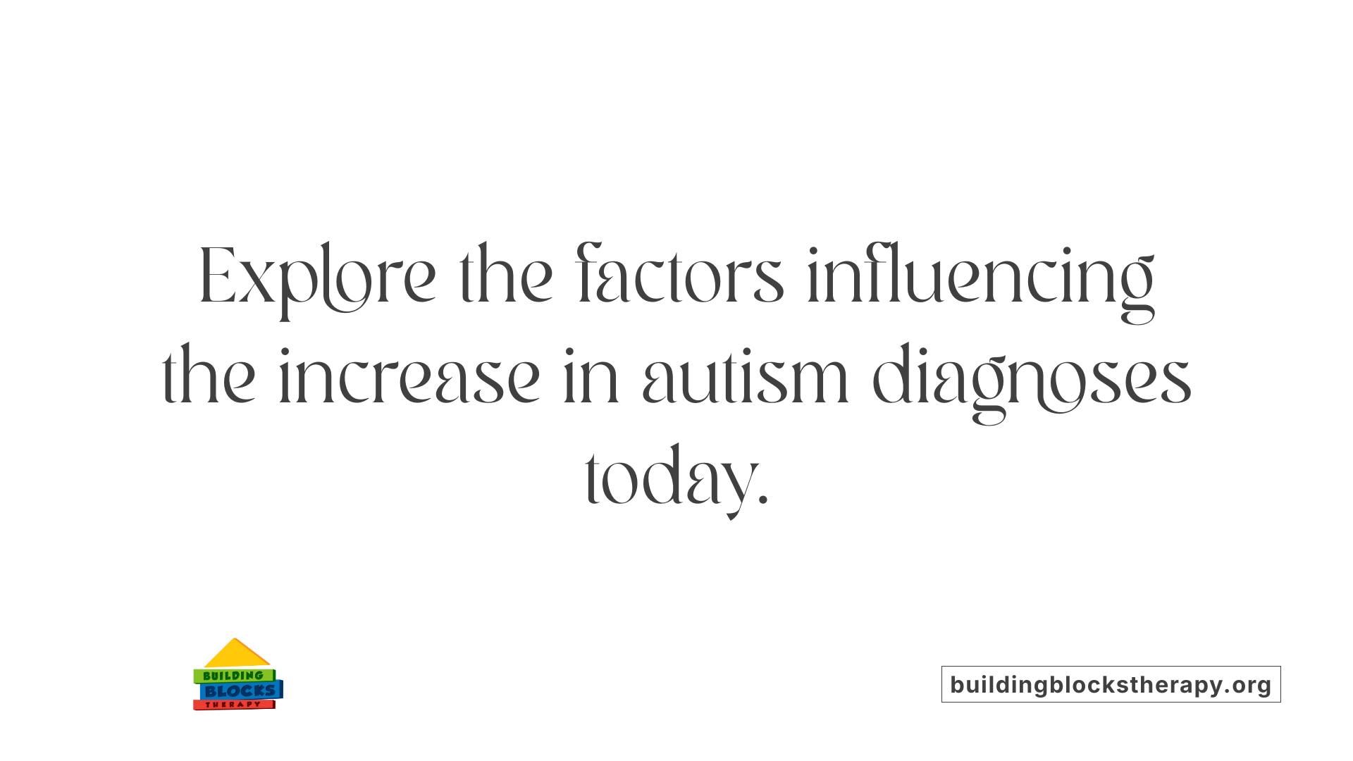 Explore the factors influencing the increase in autism diagnoses today.