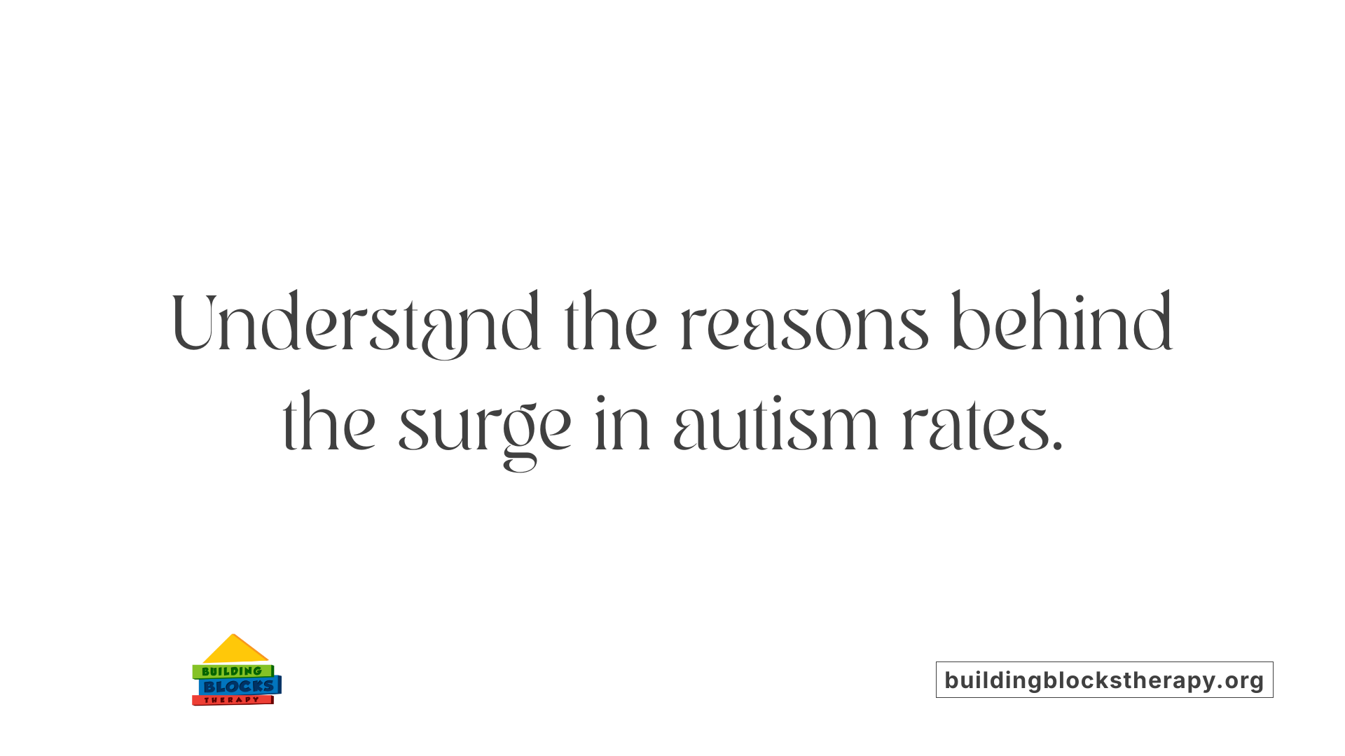 Understand the reasons behind the surge in autism rates.