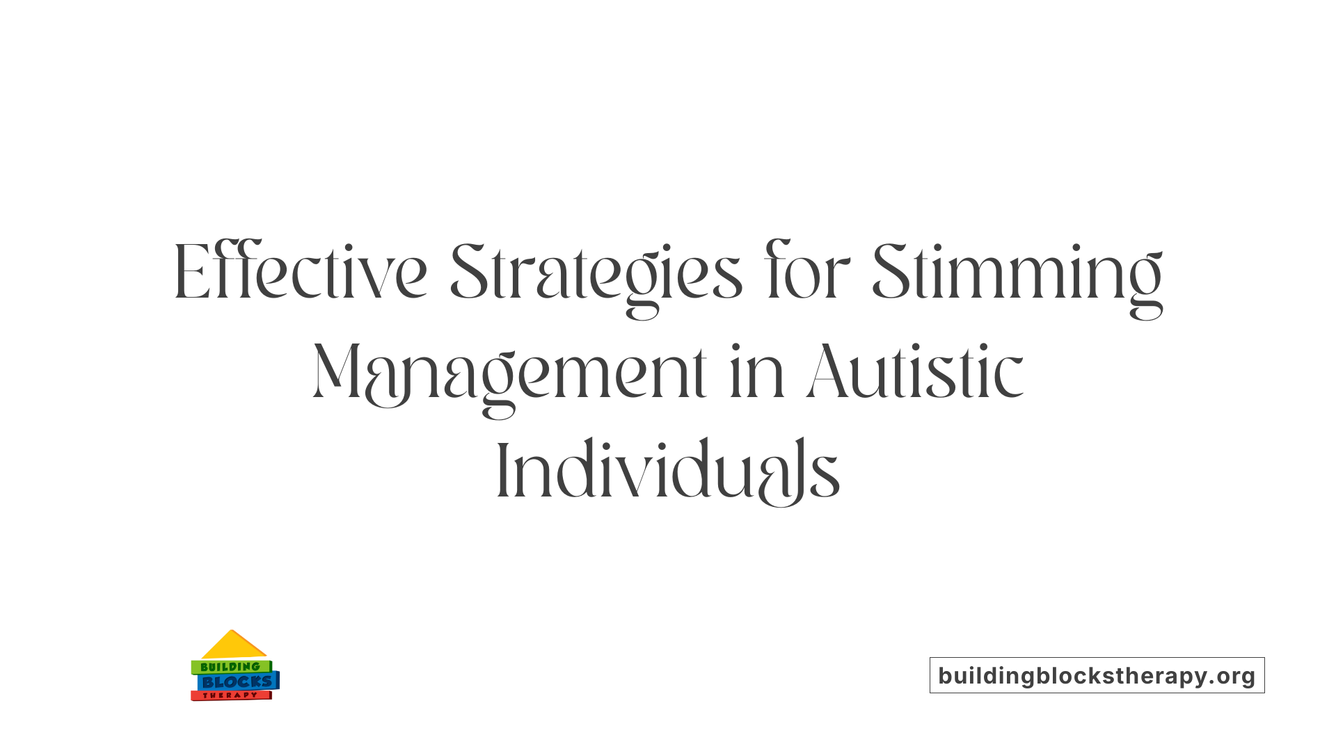 Effective Strategies for Stimming Management in Autistic Individuals