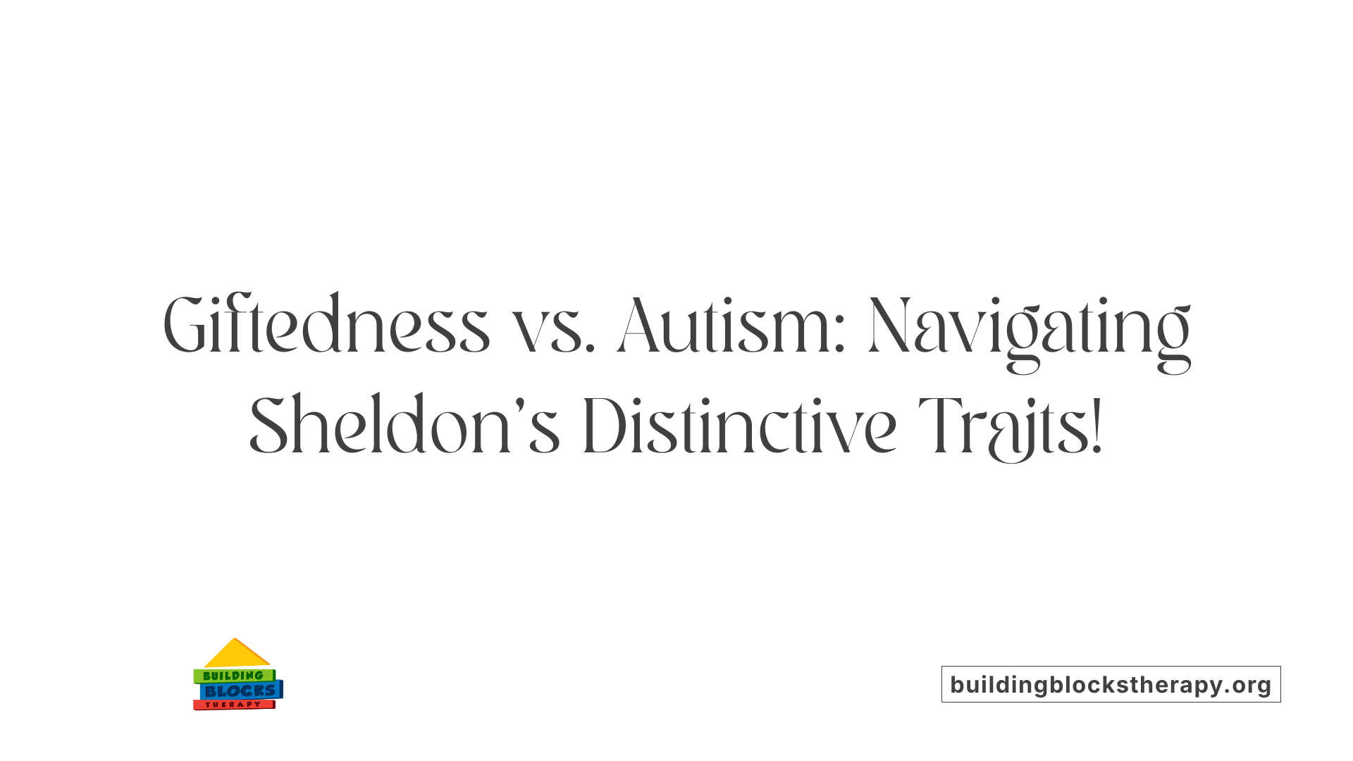 Giftedness vs. Autism: Navigating Sheldon's Distinctive Traits!