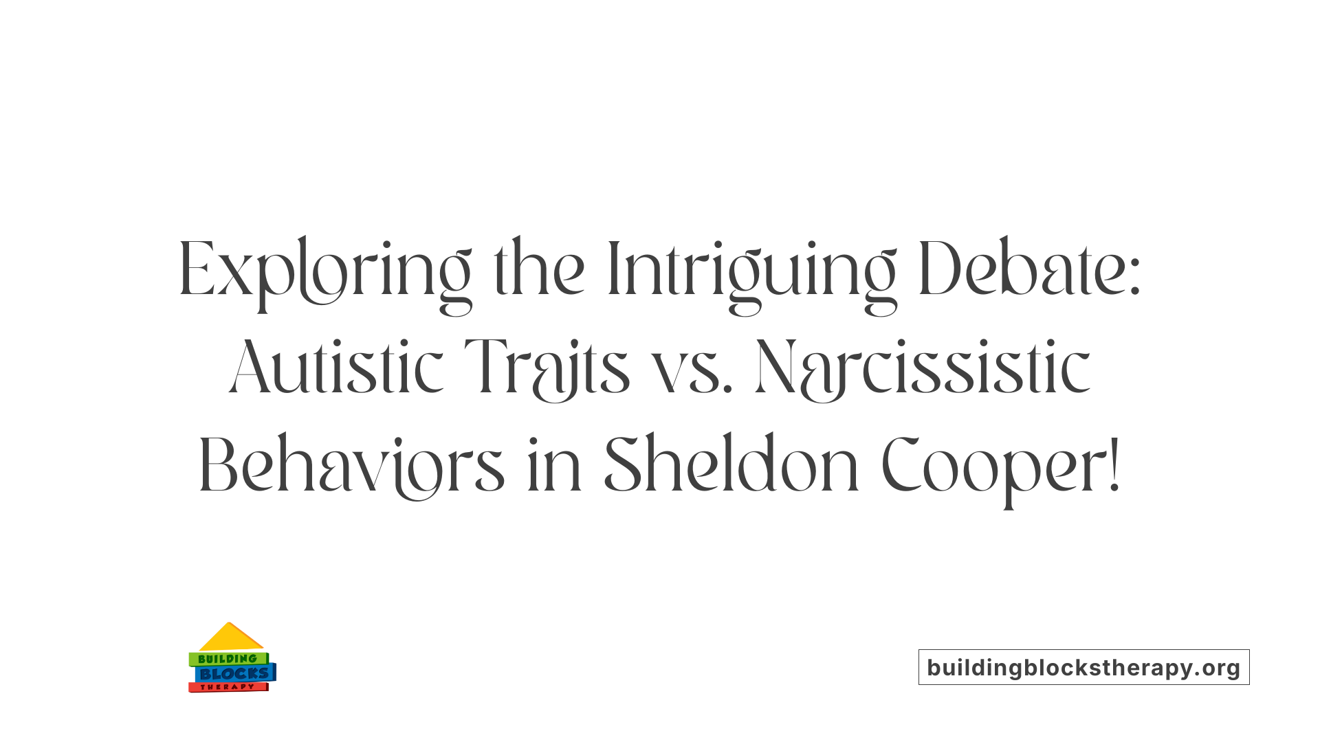 Exploring the Intriguing Debate: Autistic Traits vs. Narcissistic Behaviors in Sheldon Cooper!