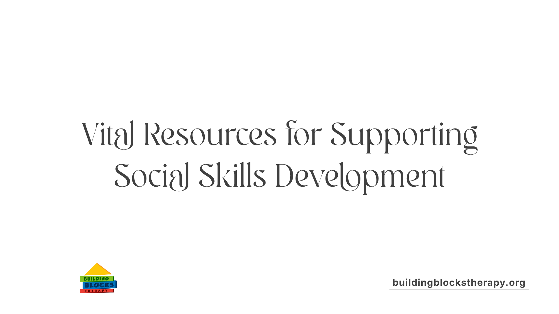 Vital Resources for Supporting Social Skills Development