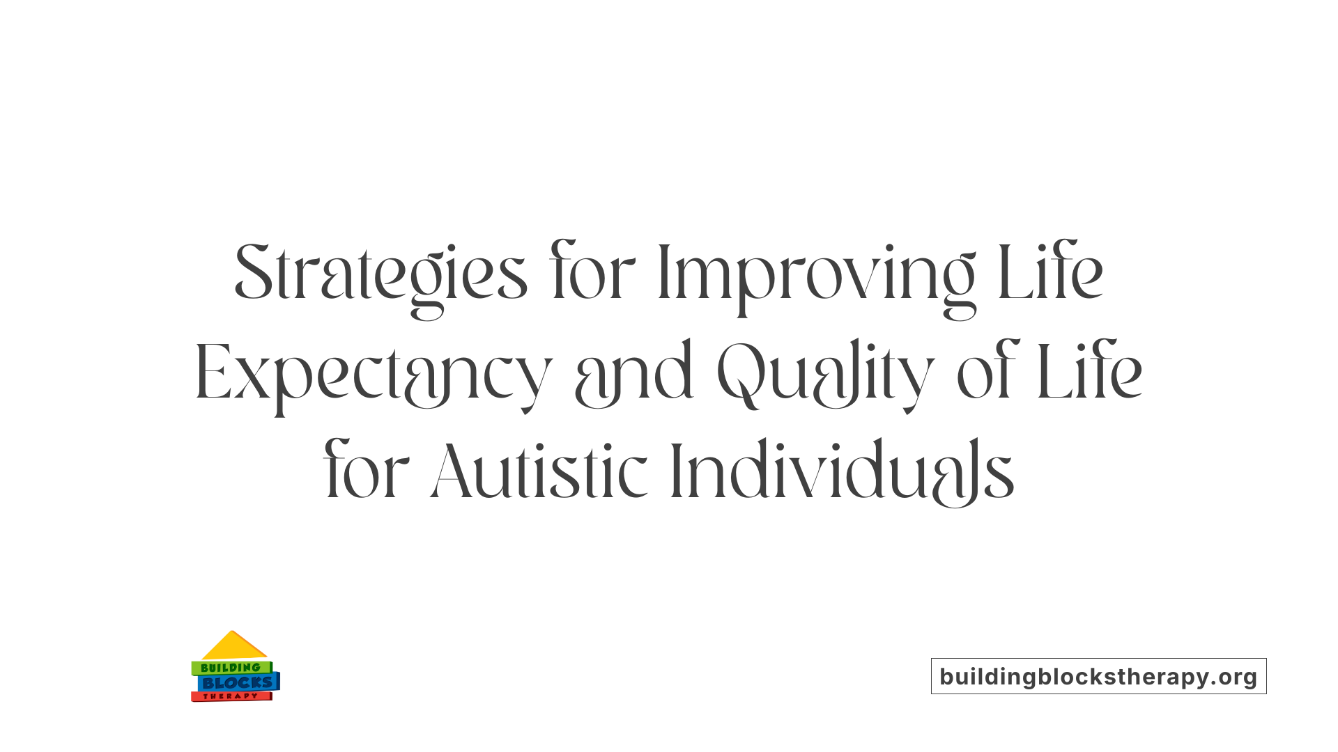 Strategies for Improving Life Expectancy and Quality of Life for Autistic Individuals