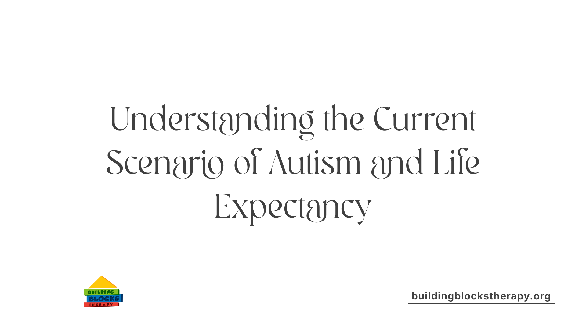 Understanding the Current Scenario of Autism and Life Expectancy
