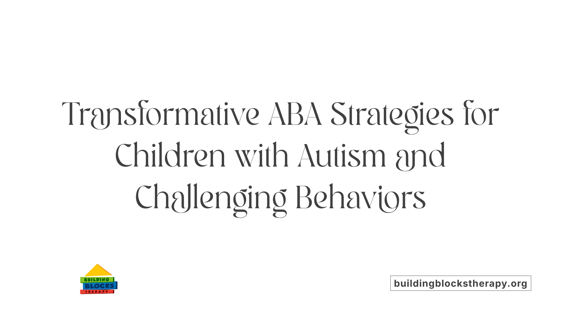 Transformative ABA Strategies for Children with Autism and Challenging Behaviors