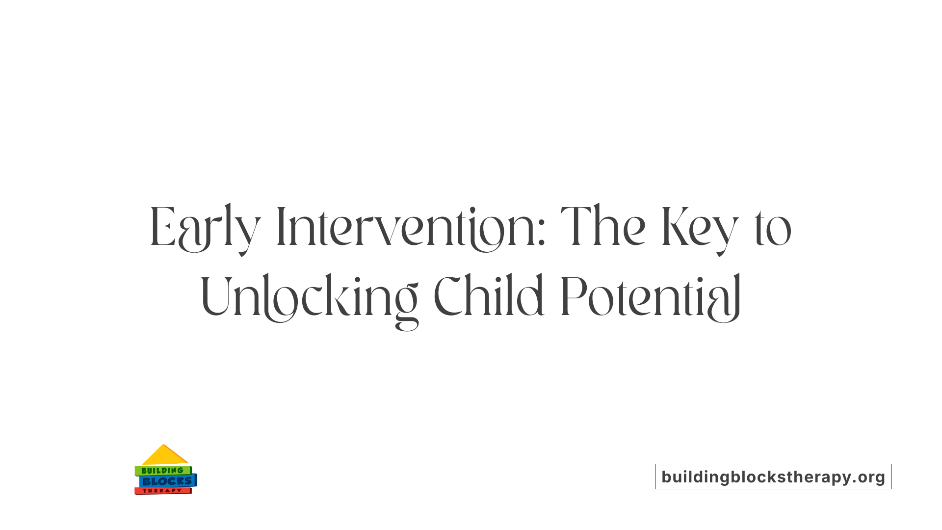 Early Intervention: The Key to Unlocking Child Potential