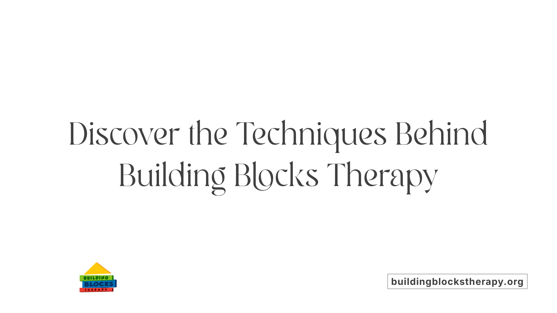 Discover the Techniques Behind Building Blocks Therapy