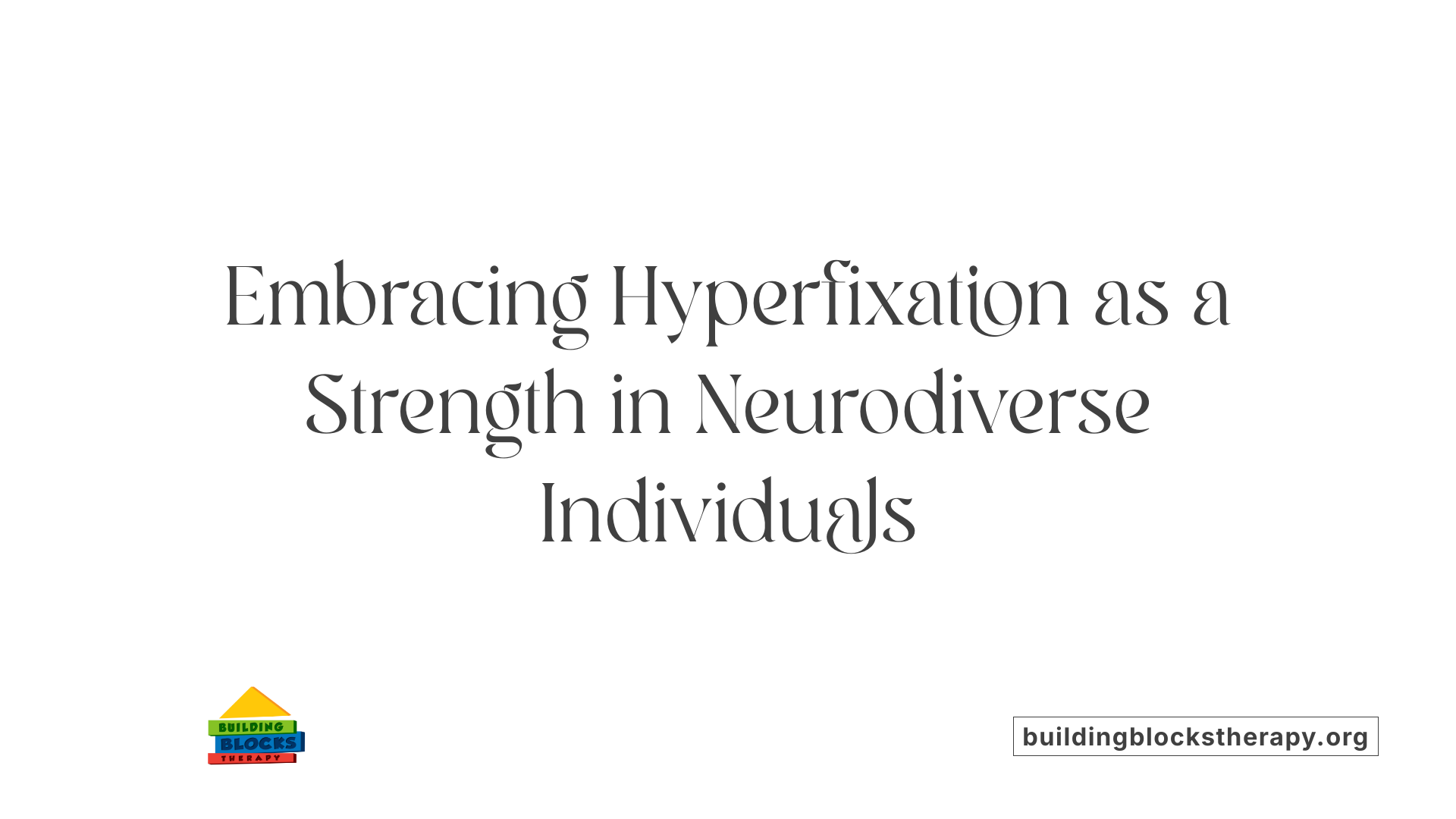 Embracing Hyperfixation as a Strength in Neurodiverse Individuals