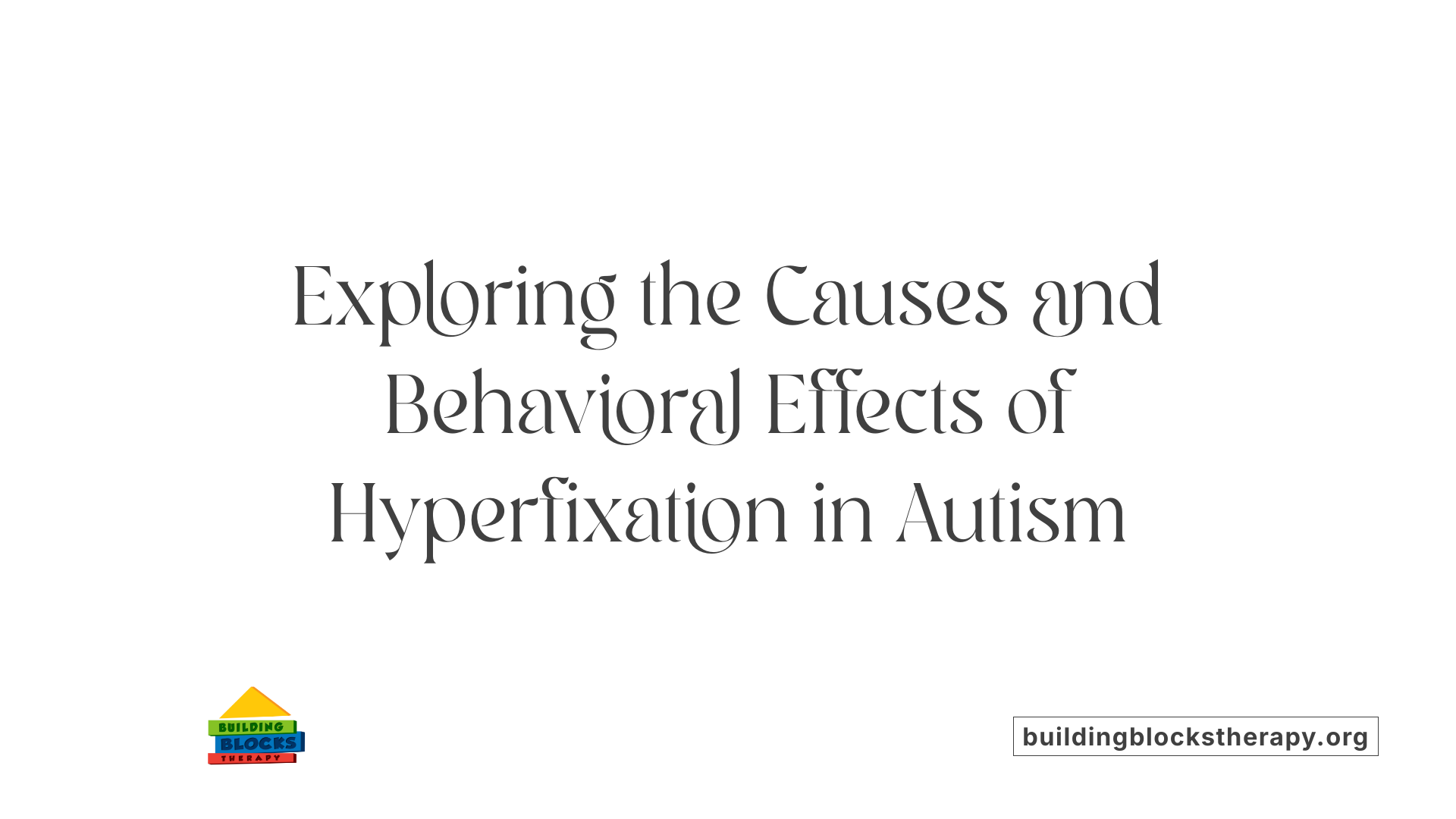 Exploring the Causes and Behavioral Effects of Hyperfixation in Autism