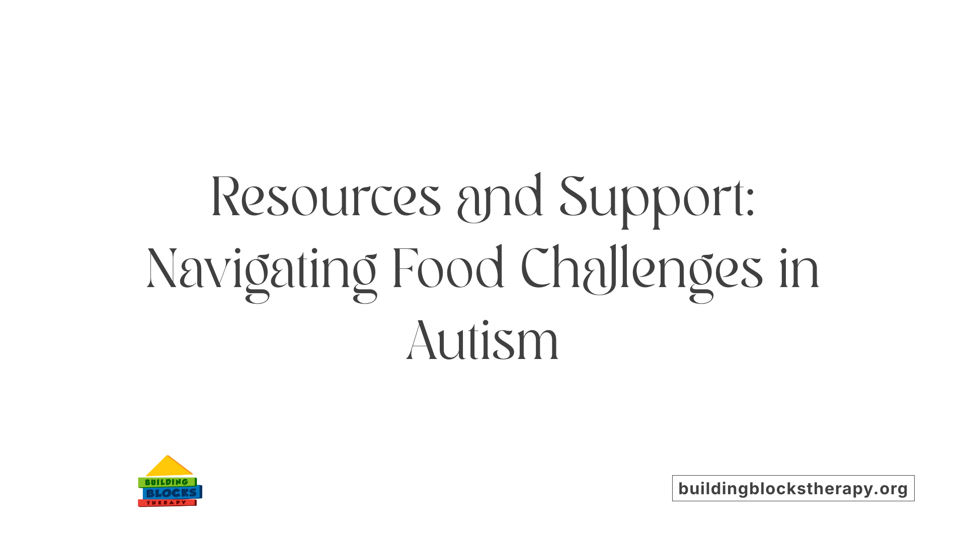 Resources and Support: Navigating Food Challenges in Autism
