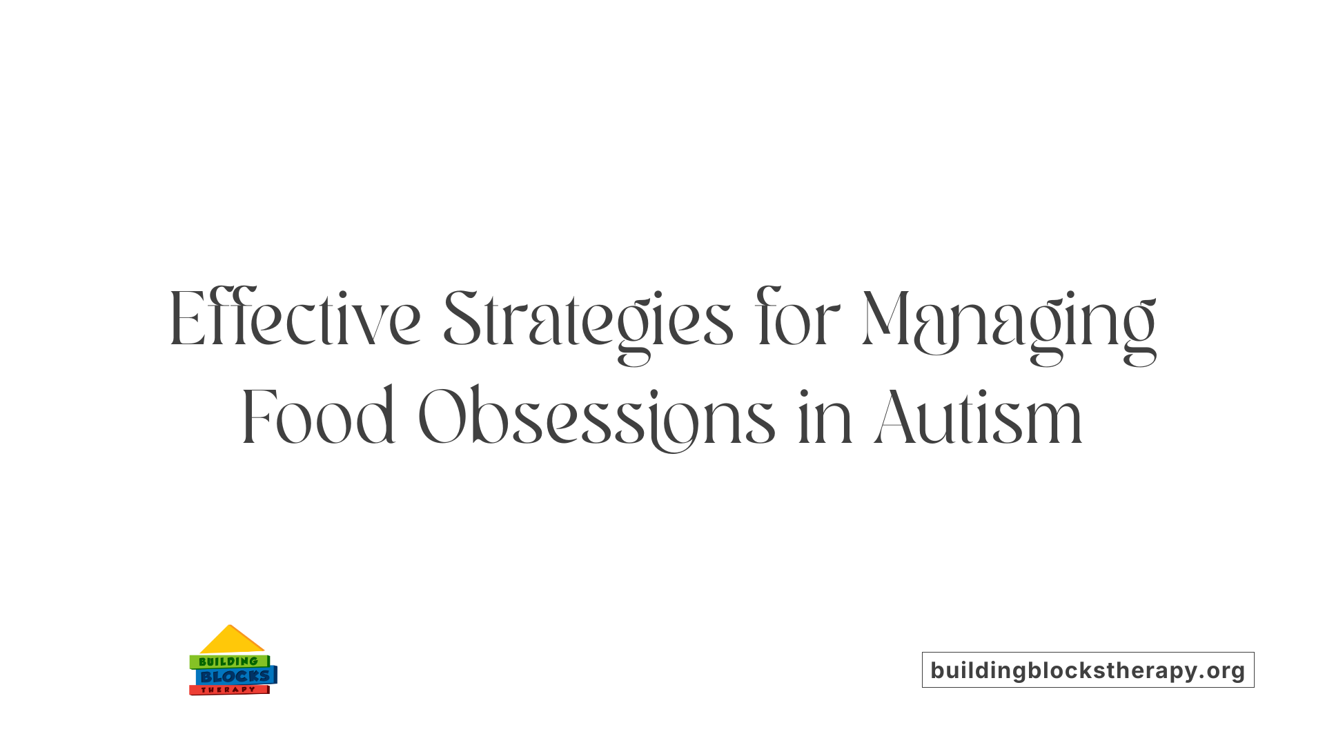 Effective Strategies for Managing Food Obsessions in Autism