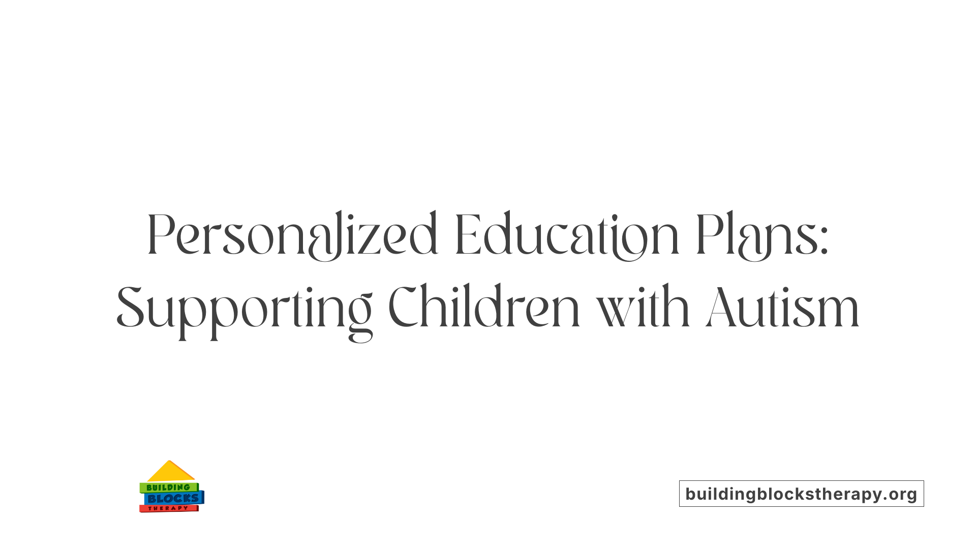 Personalized Education Plans: Supporting Children with Autism