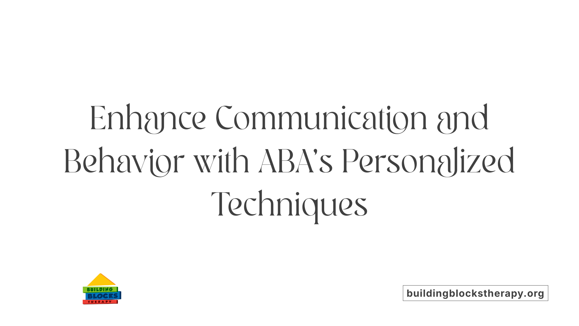 Enhance Communication and Behavior with ABA's Personalized Techniques