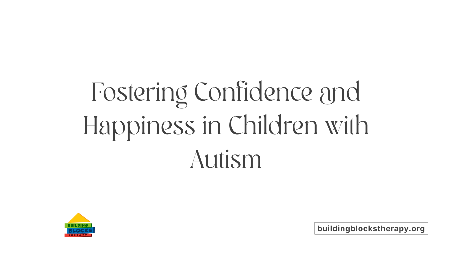 Fostering Confidence and Happiness in Children with Autism