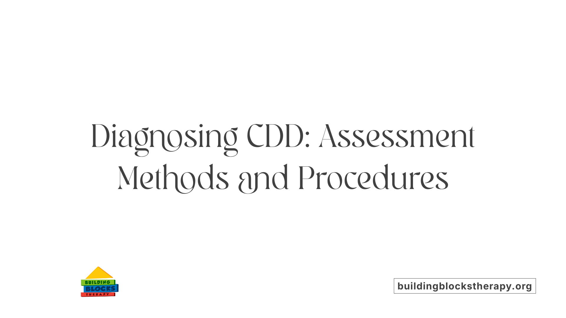 Diagnosing CDD: Assessment Methods and Procedures
