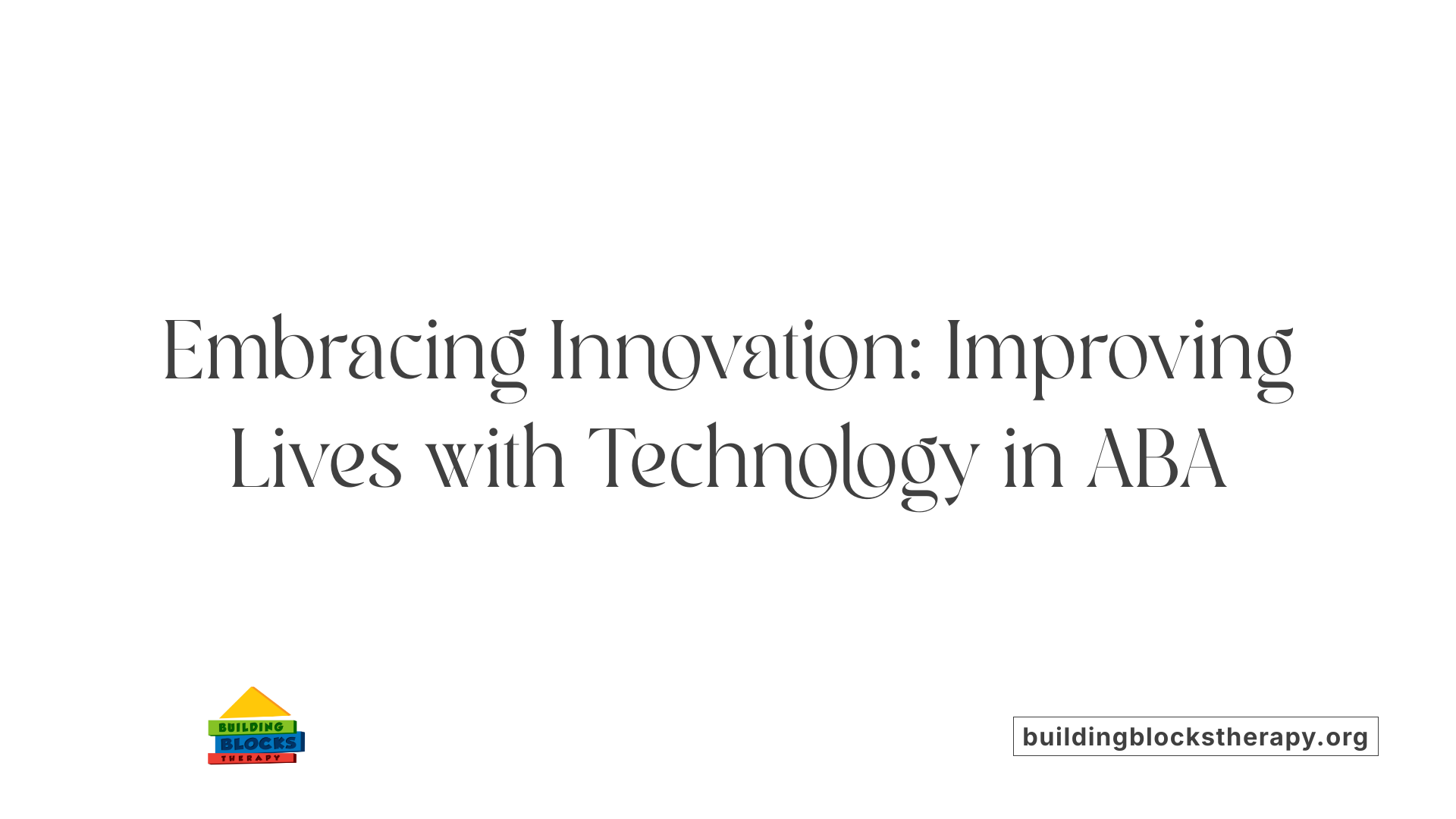 Embracing Innovation: Improving Lives with Technology in ABA