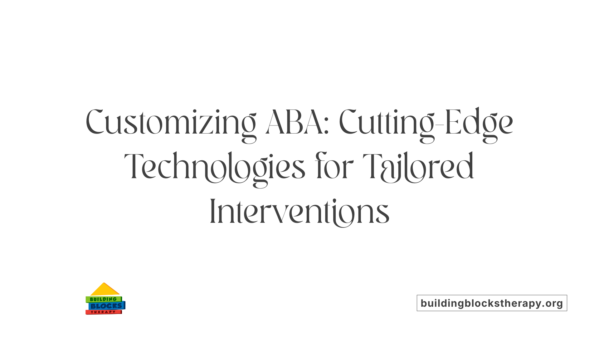 Customizing ABA: Cutting-Edge Technologies for Tailored Interventions