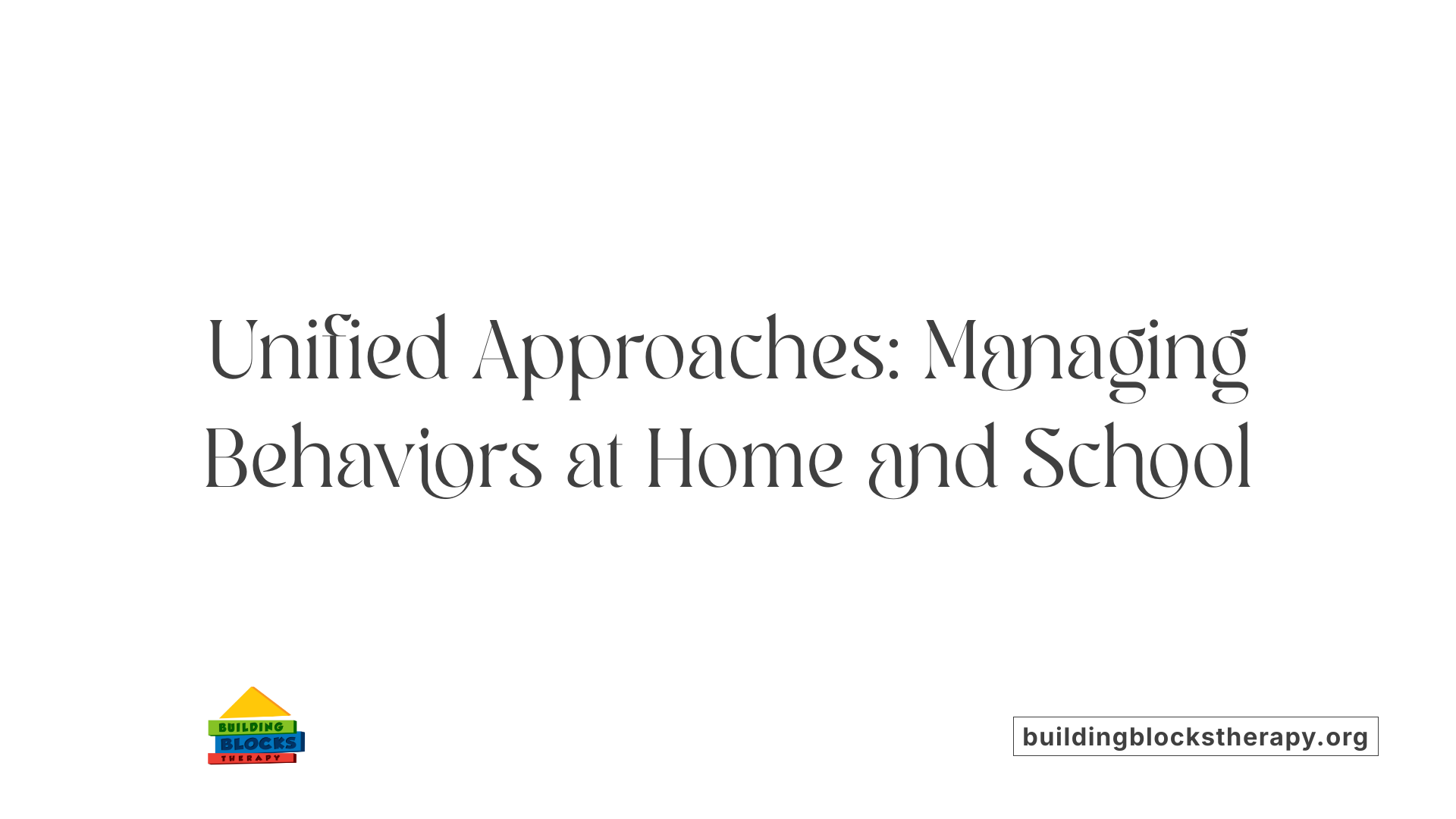 Unified Approaches: Managing Behaviors at Home and School