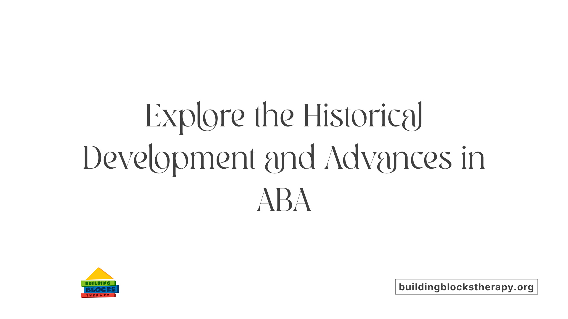 Explore the Historical Development and Advances in ABA
