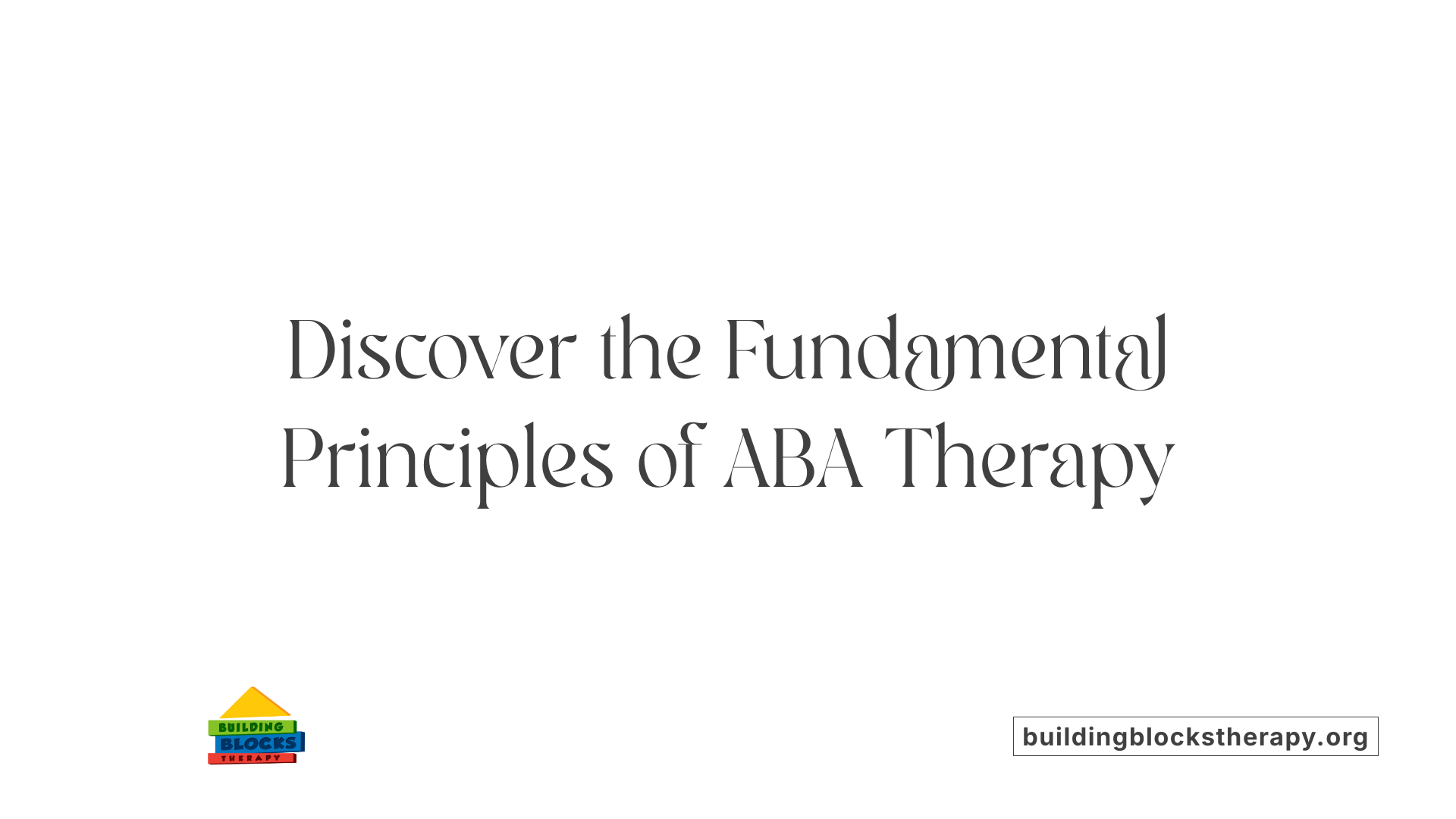 Discover the Fundamental Principles of ABA Therapy