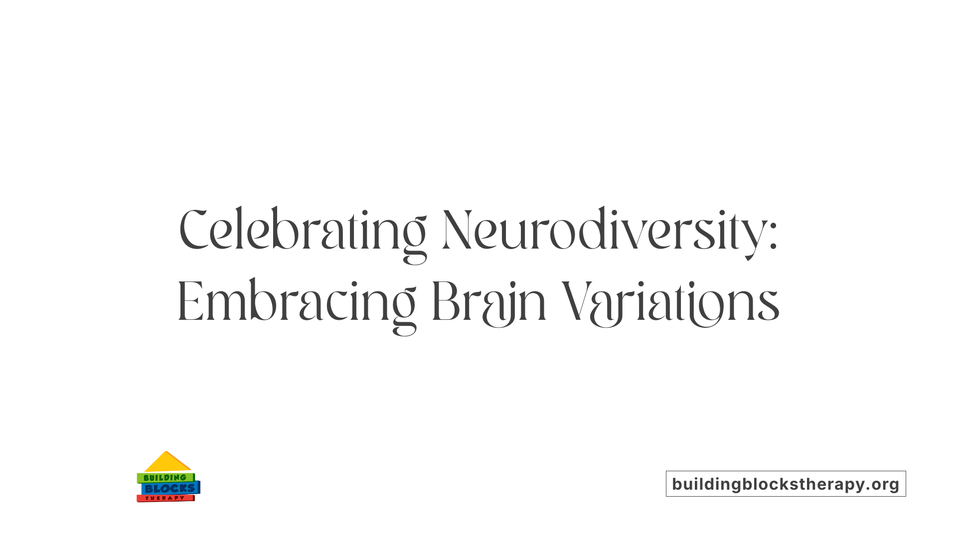 Celebrating Neurodiversity: Embracing Brain Variations