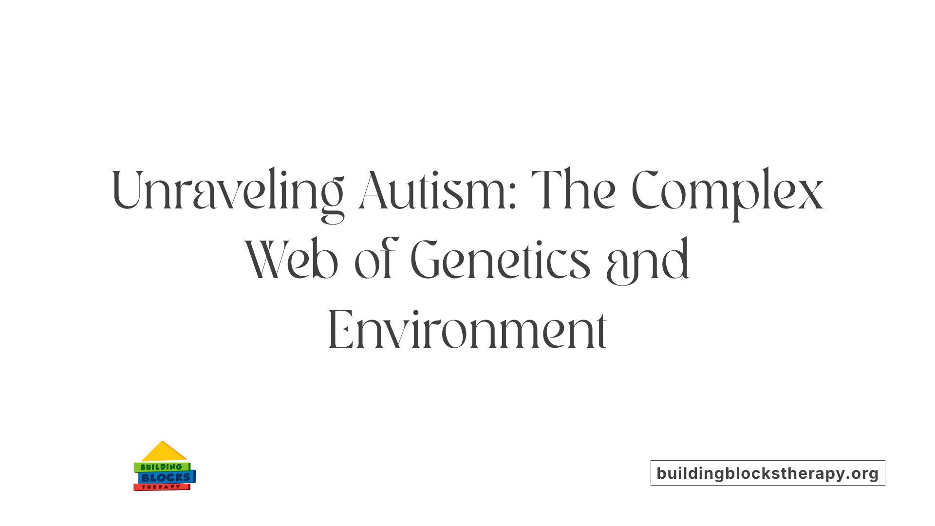 Unraveling Autism: The Complex Web of Genetics and Environment