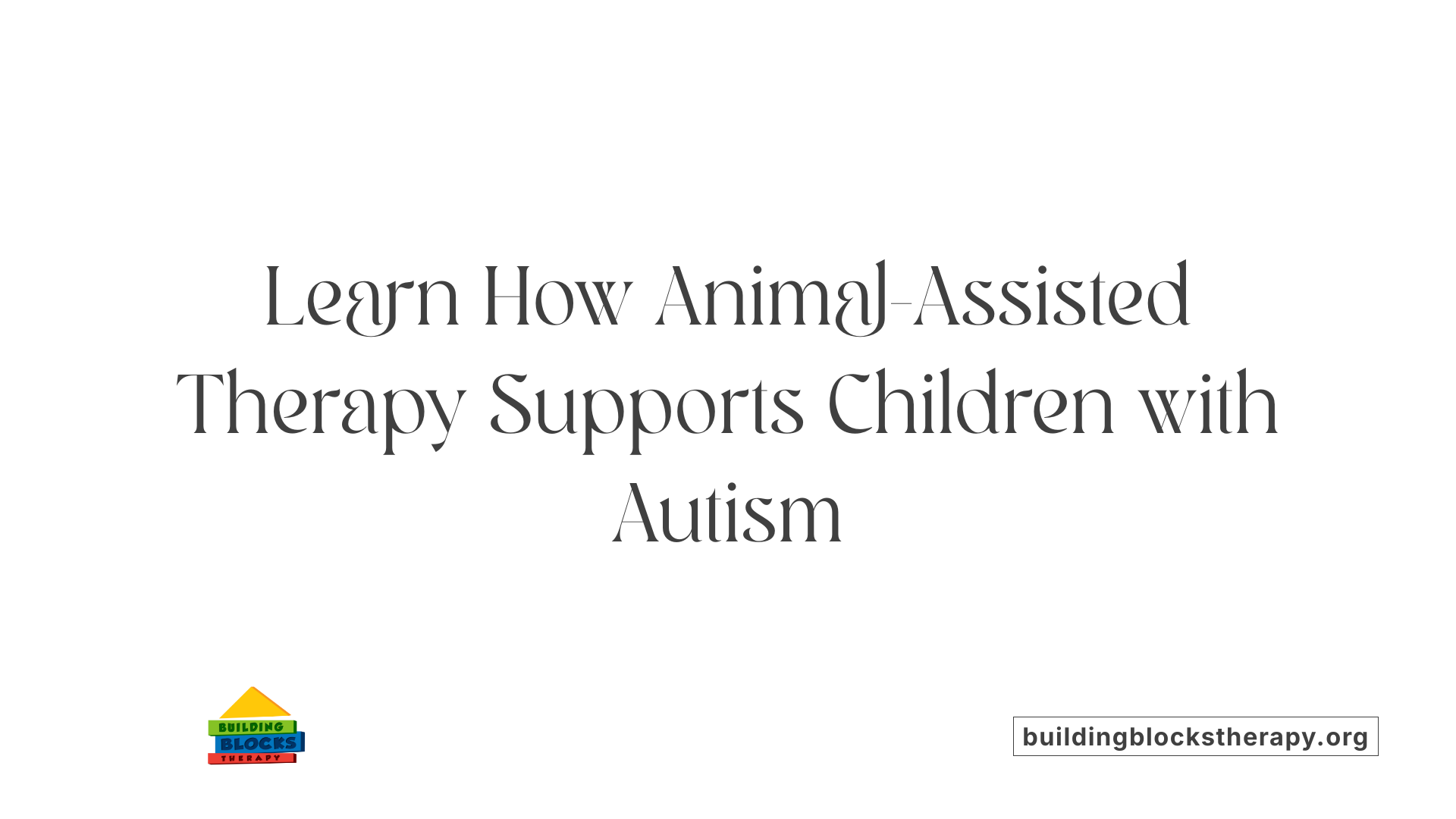 Learn How Animal-Assisted Therapy Supports Children with Autism