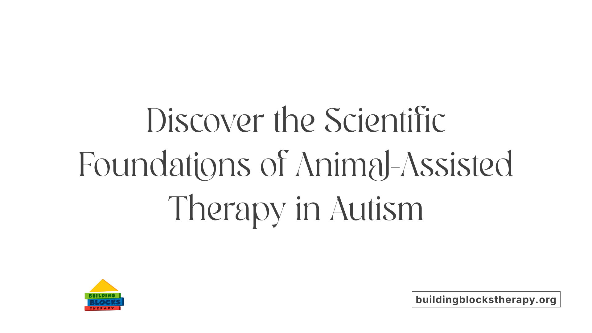 Discover the Scientific Foundations of Animal-Assisted Therapy in Autism