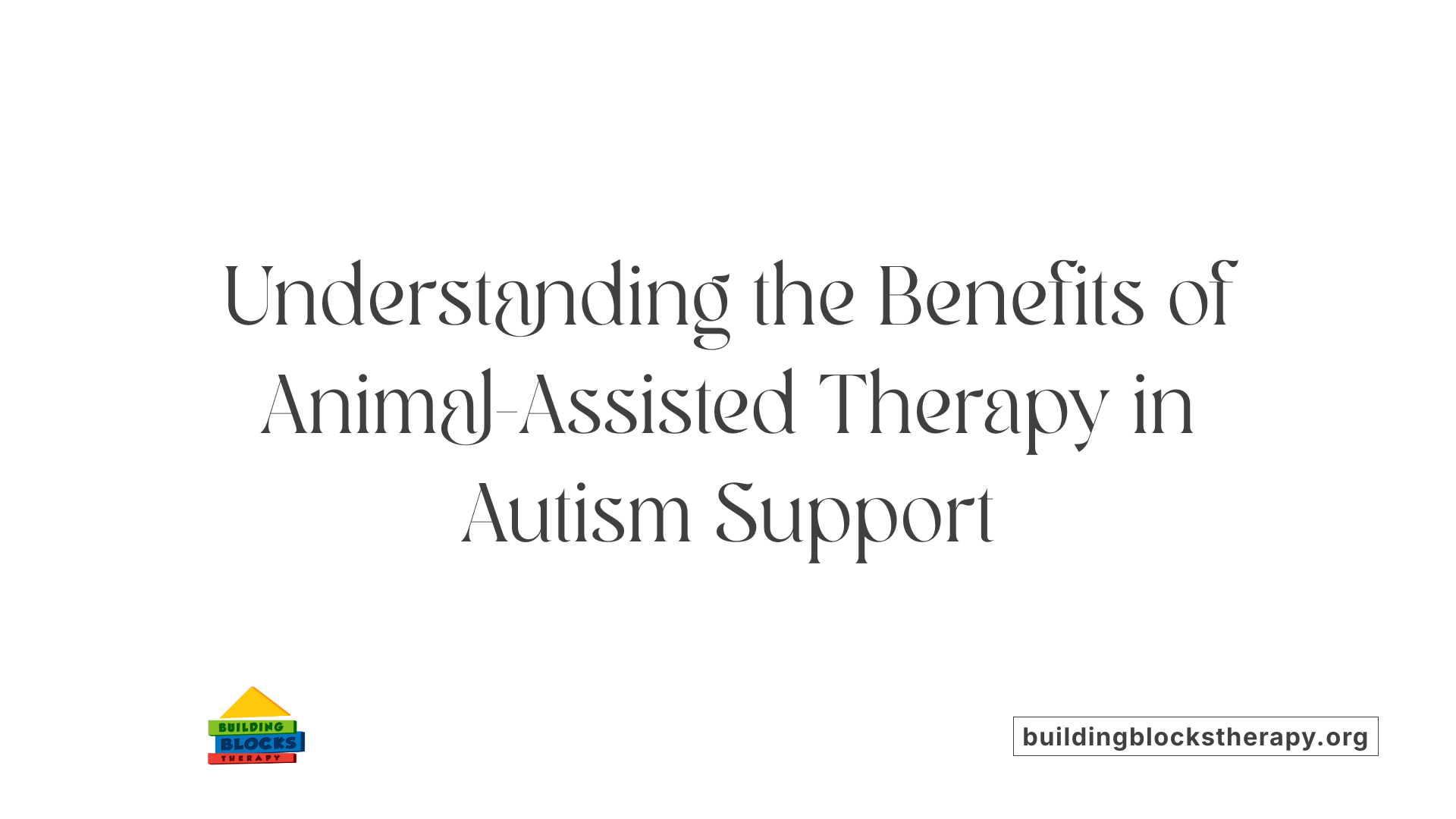 Understanding the Benefits of Animal-Assisted Therapy in Autism Support