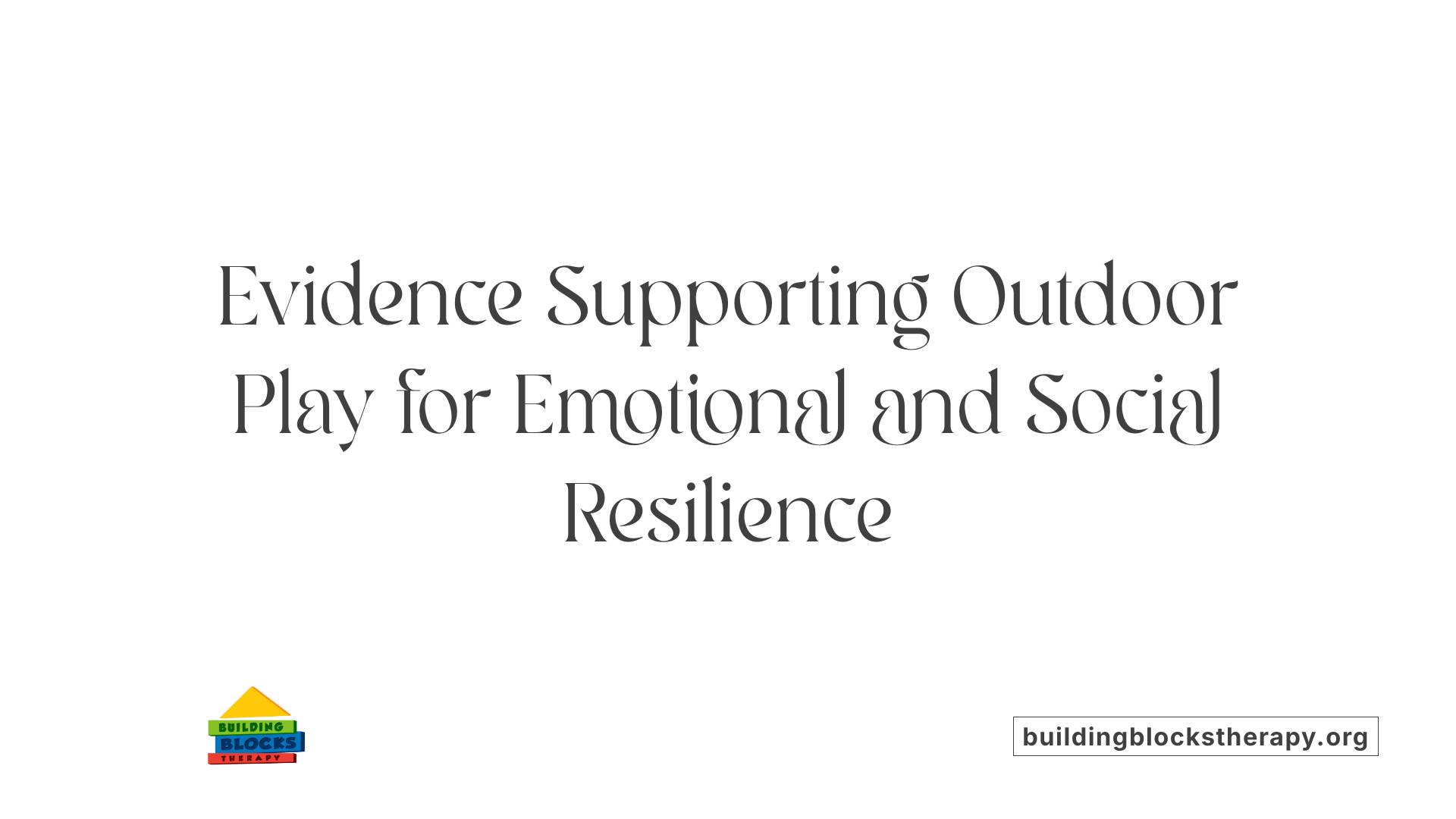 Evidence Supporting Outdoor Play for Emotional and Social Resilience