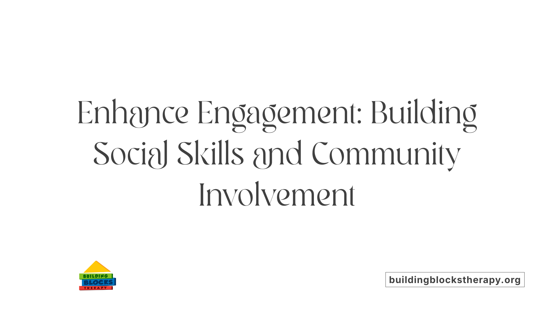 Enhance Engagement: Building Social Skills and Community Involvement