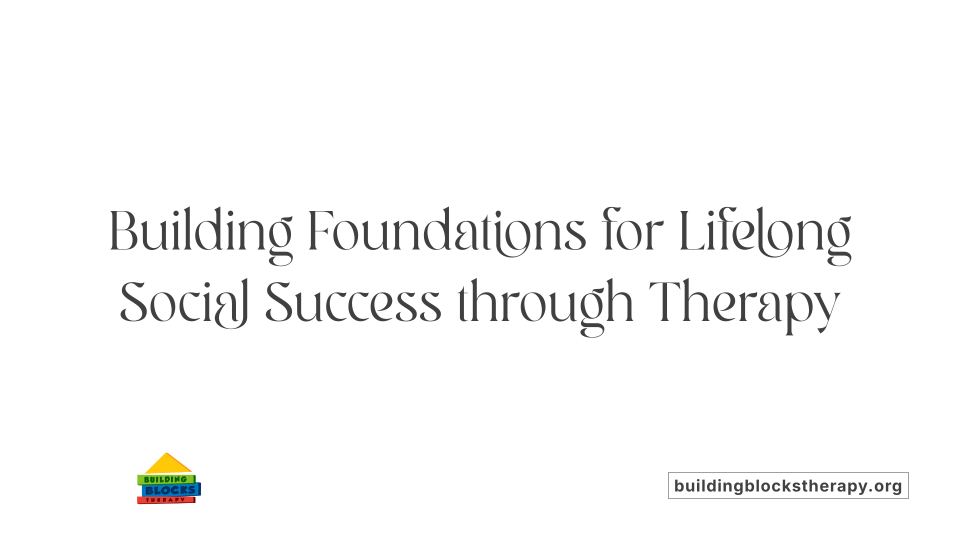 Building Foundations for Lifelong Social Success through Therapy