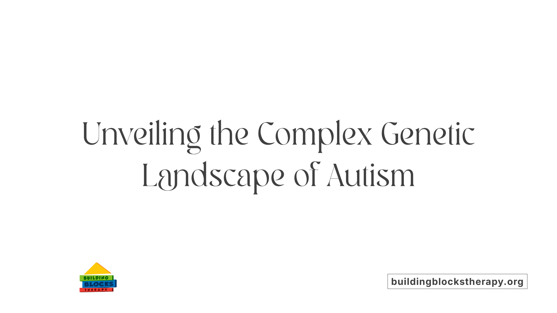 Unveiling the Complex Genetic Landscape of Autism