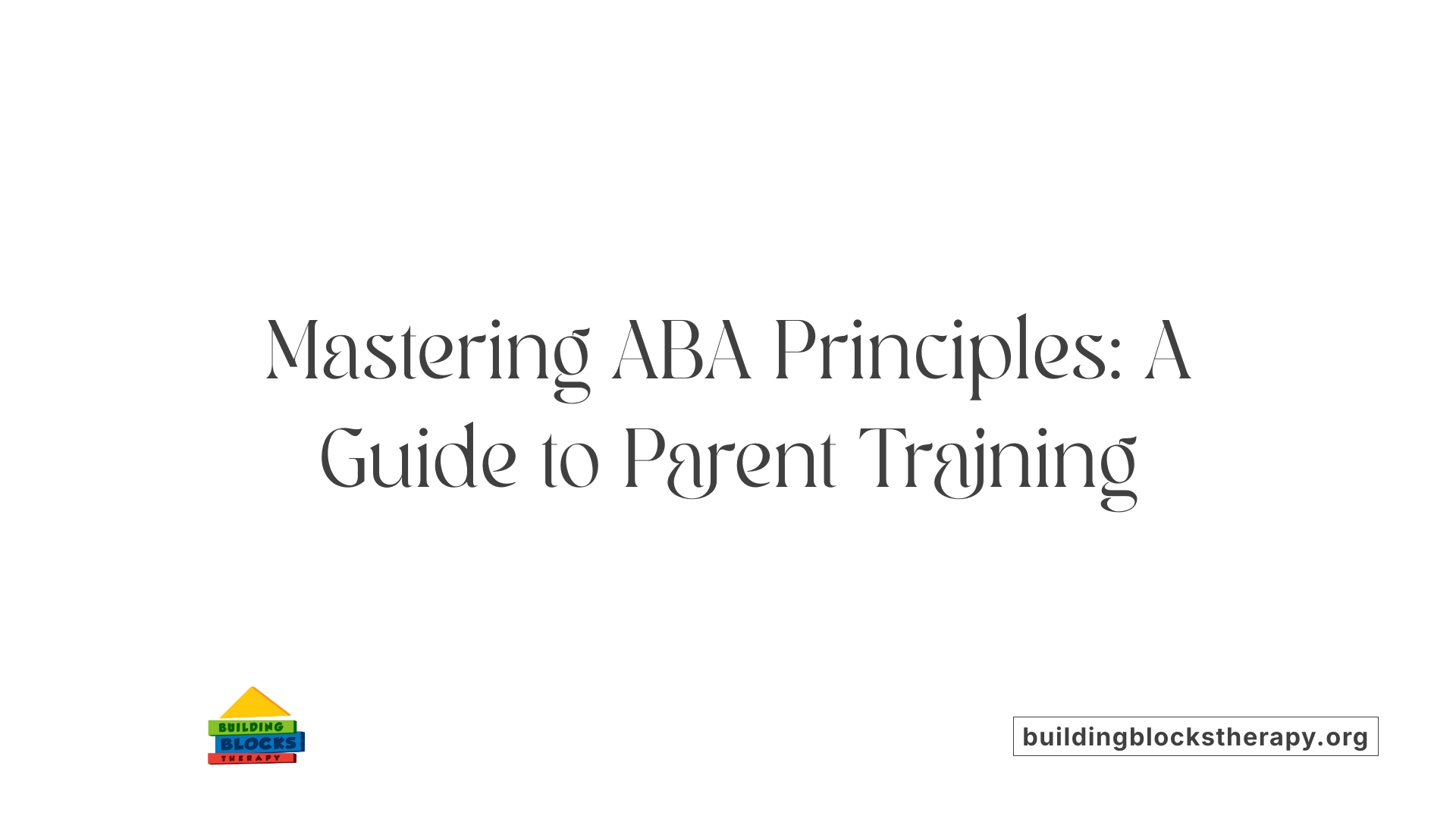 Mastering ABA Principles: A Guide to Parent Training