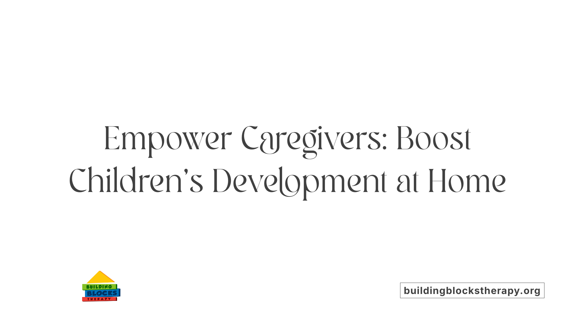 Empower Caregivers: Boost Children's Development at Home