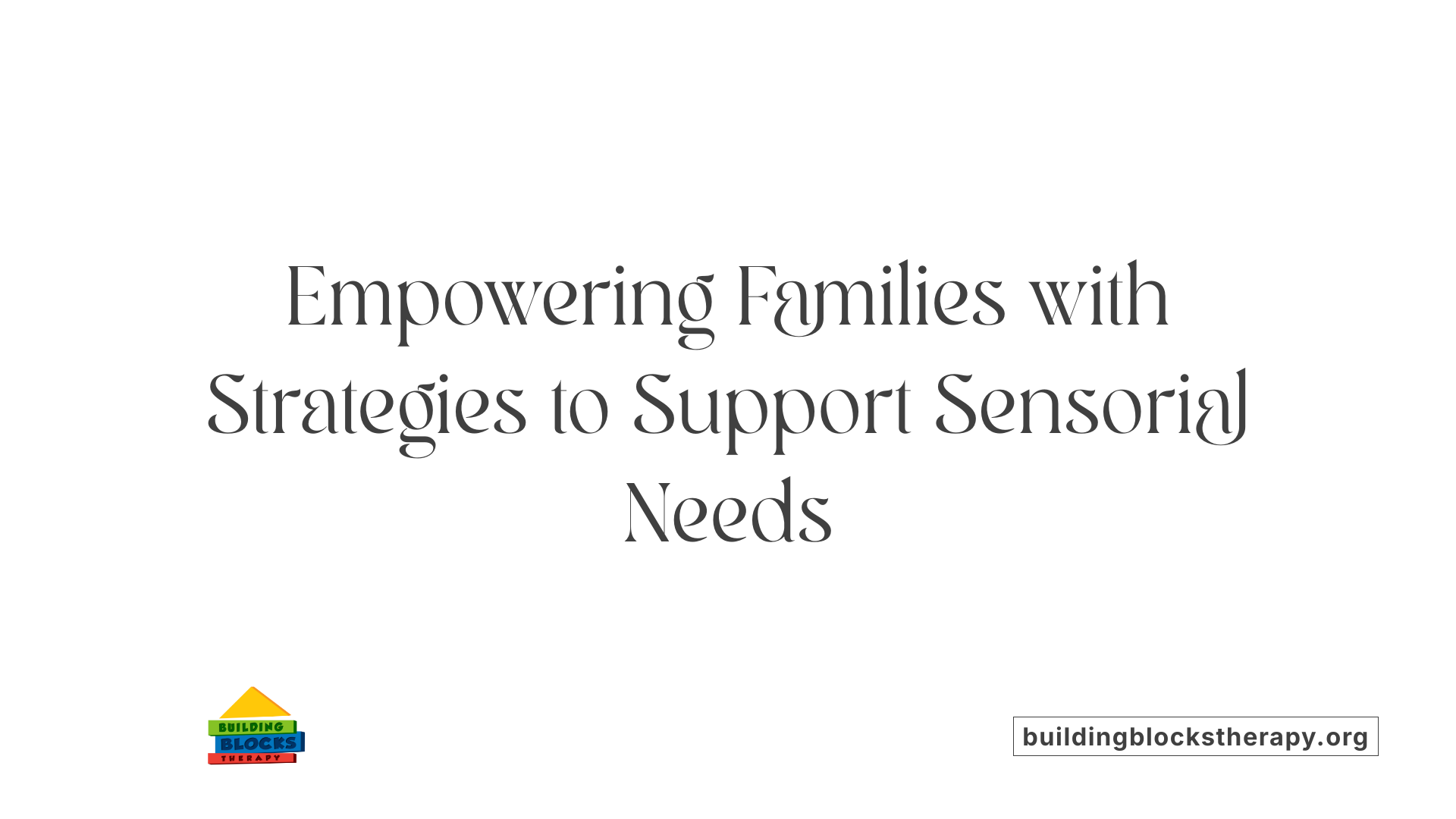 Empowering Families with Strategies to Support Sensorial Needs