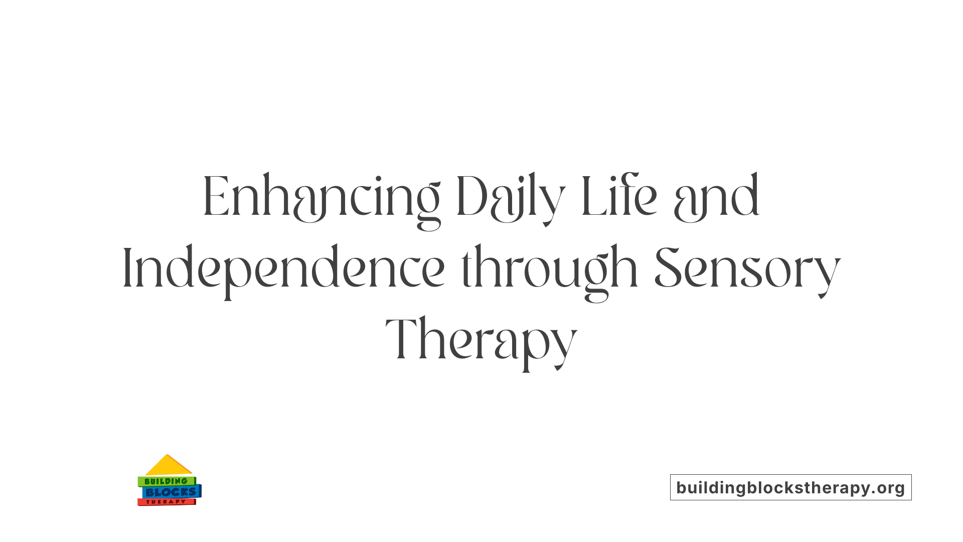 Enhancing Daily Life and Independence through Sensory Therapy