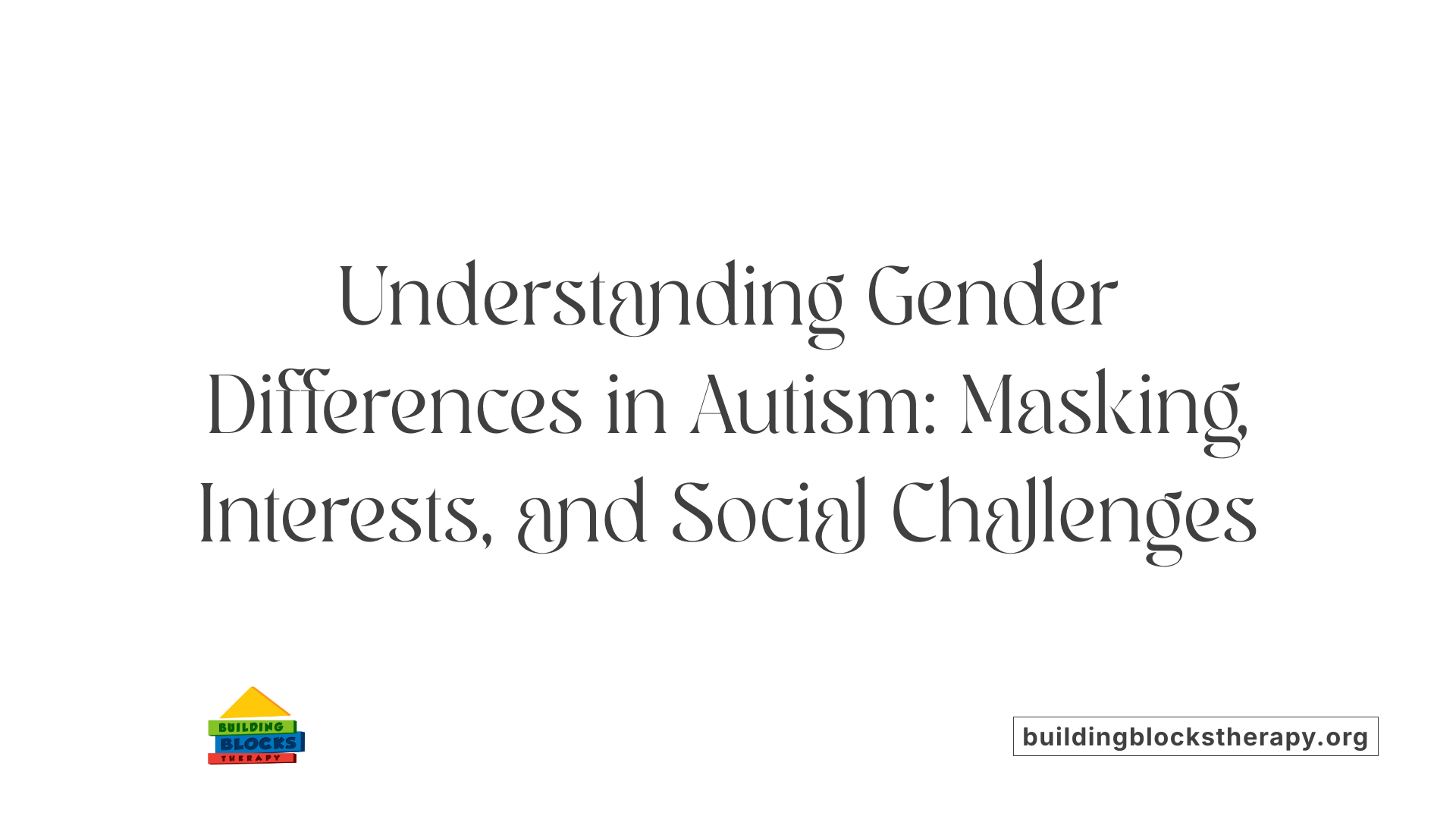 Understanding Gender Differences in Autism: Masking, Interests, and Social Challenges
