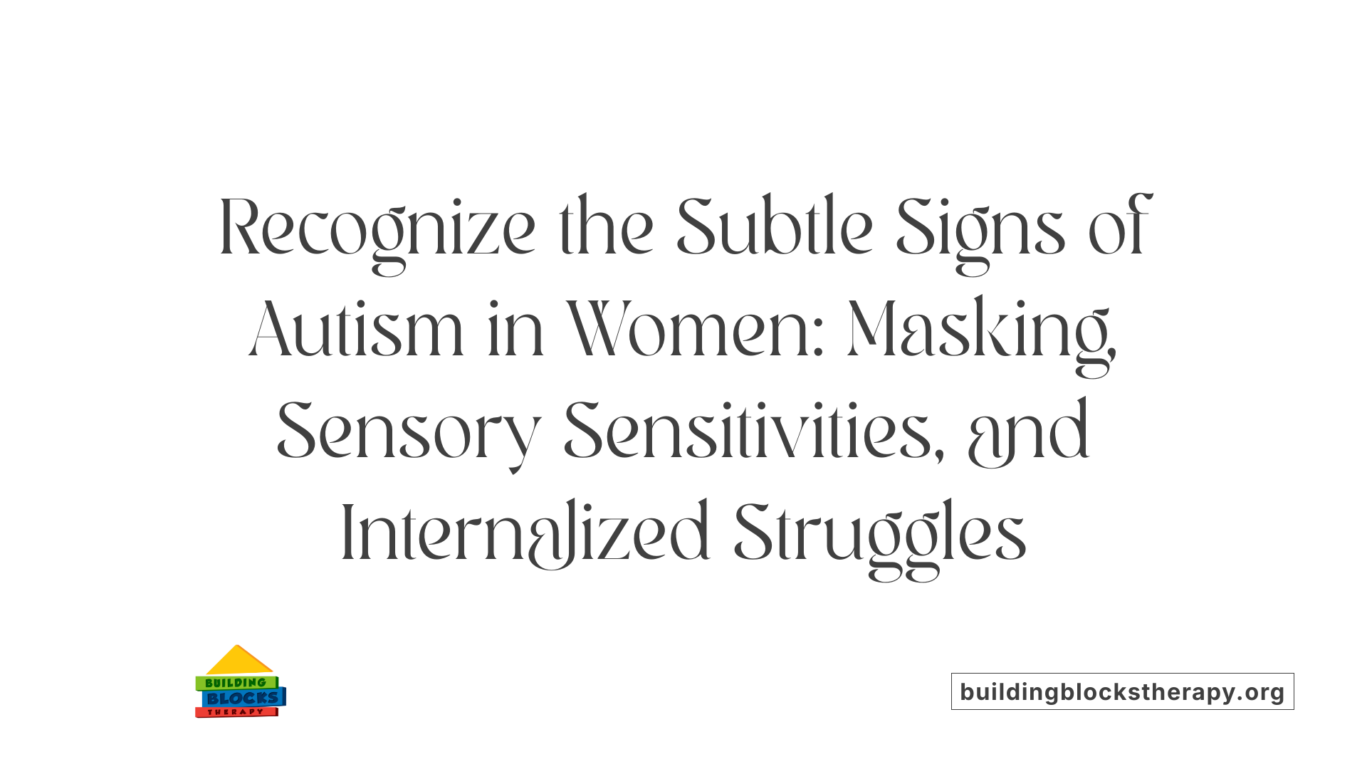Recognize the Subtle Signs of Autism in Women: Masking, Sensory Sensitivities, and Internalized Struggles