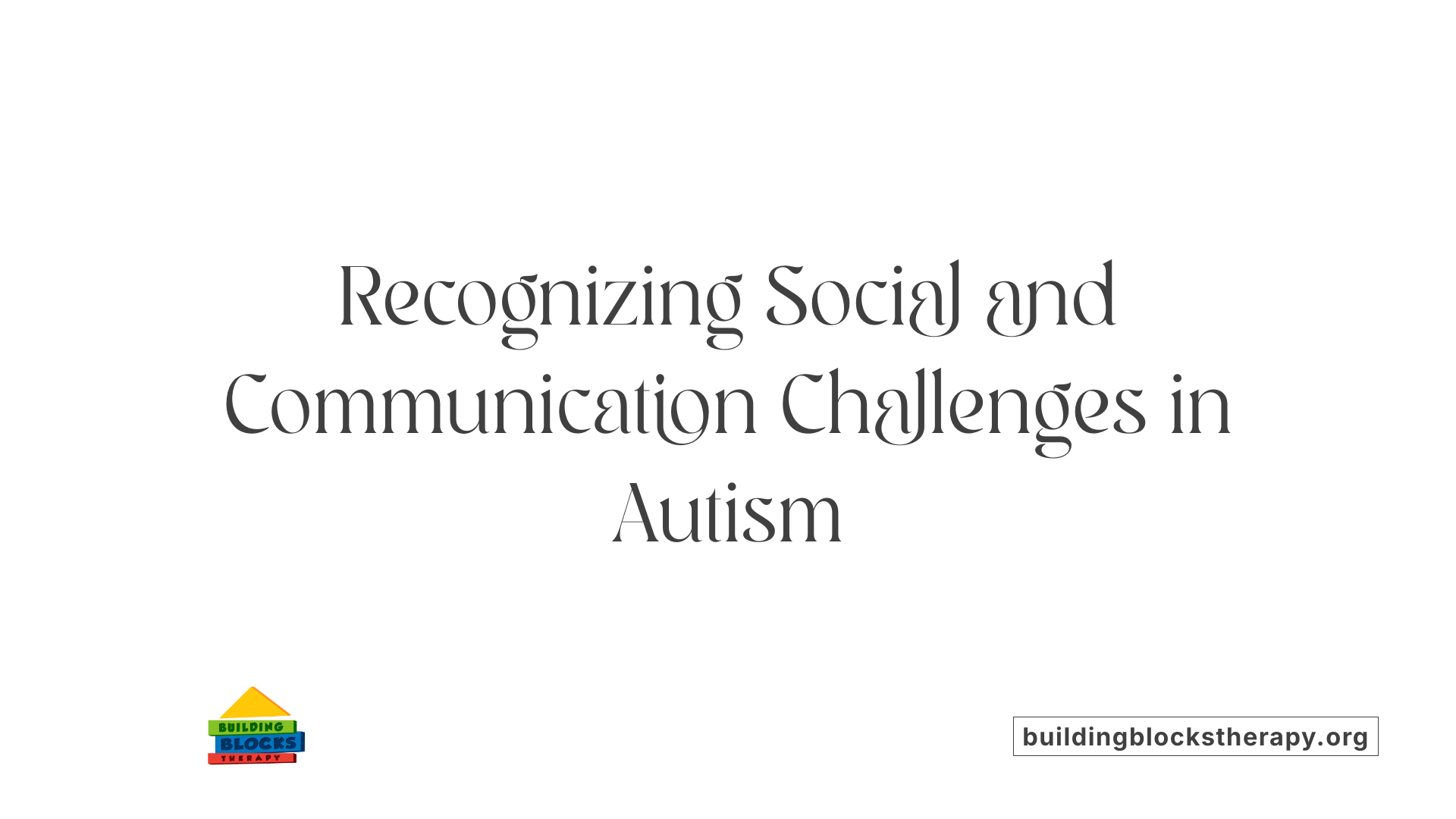 Recognizing Social and Communication Challenges in Autism