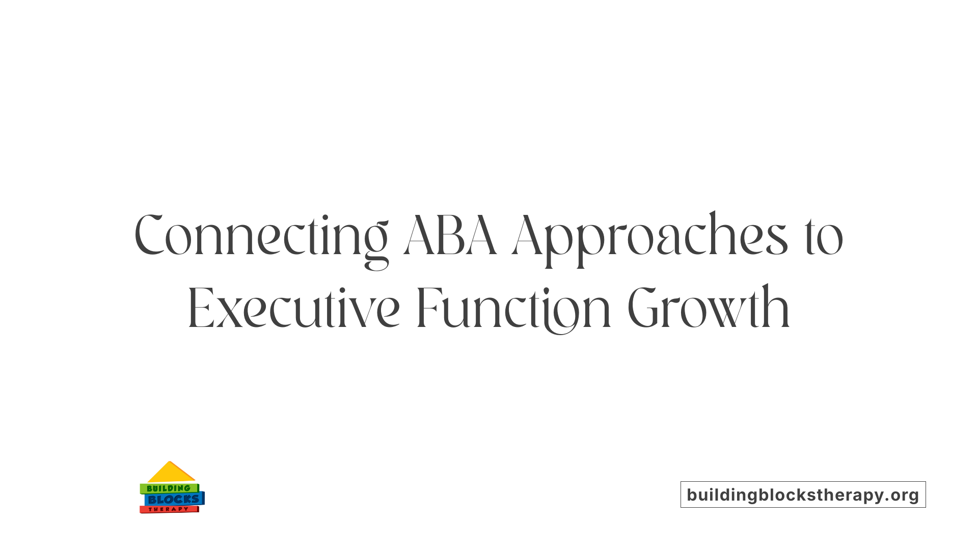 Connecting ABA Approaches to Executive Function Growth