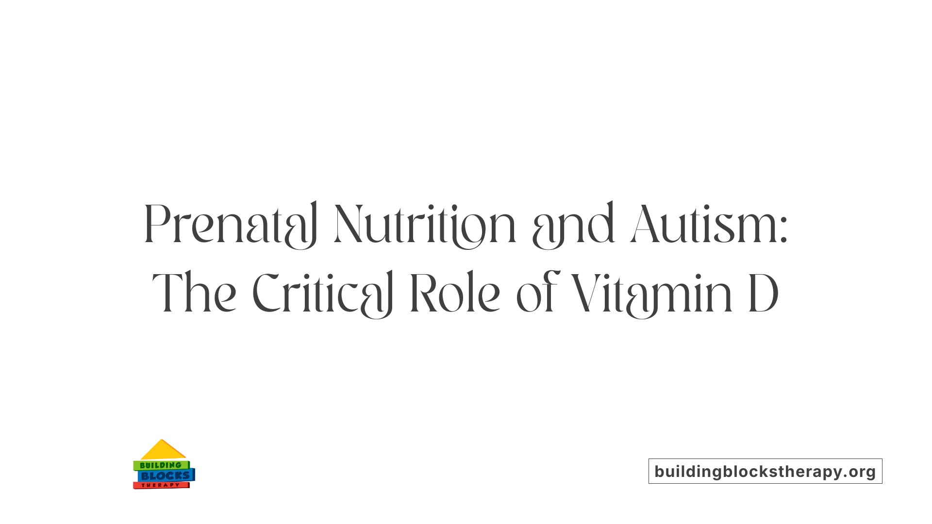 Prenatal Nutrition and Autism: The Critical Role of Vitamin D
