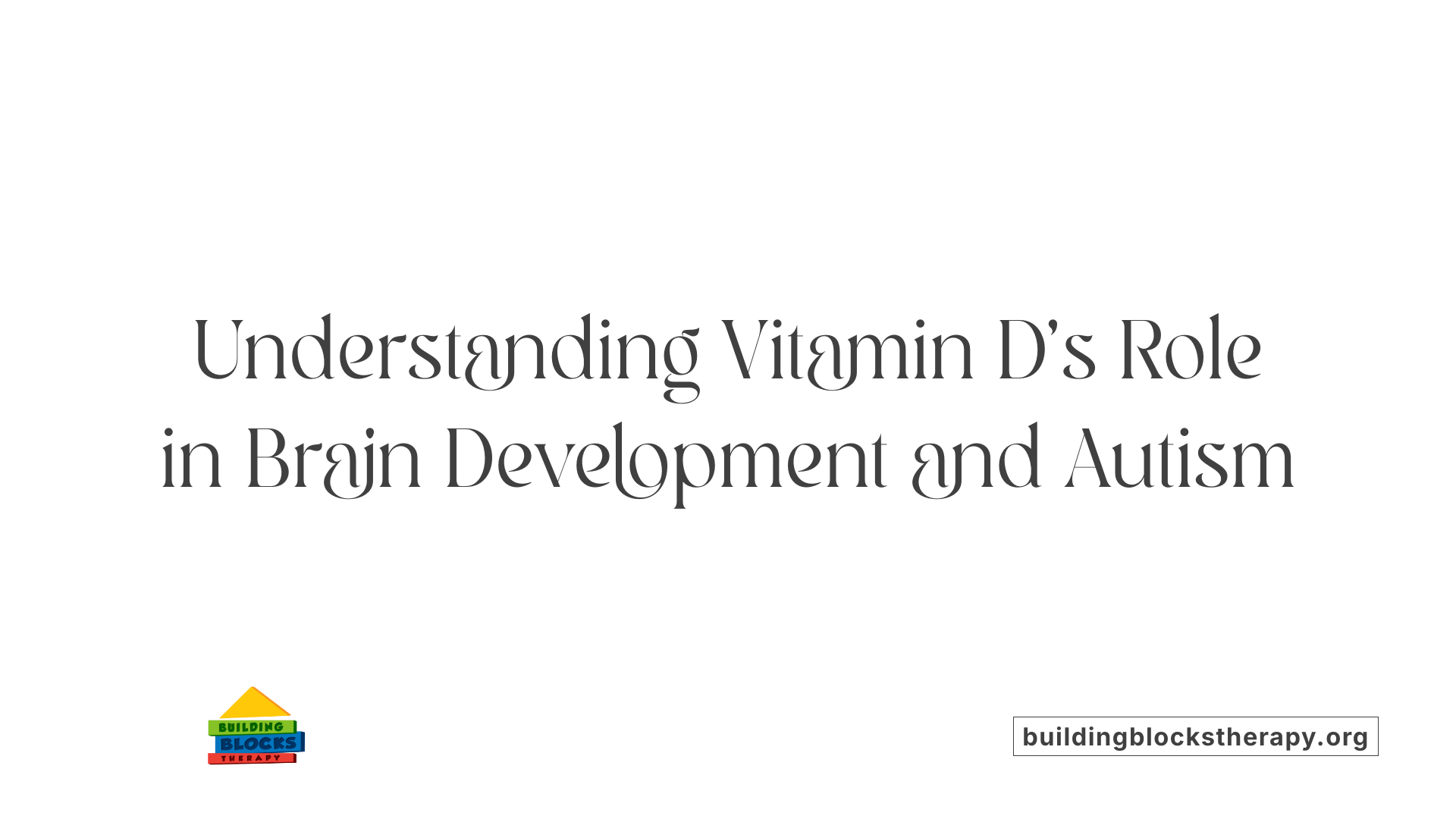 Understanding Vitamin D's Role in Brain Development and Autism