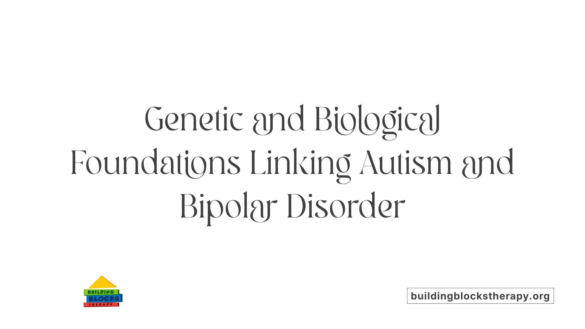 Genetic and Biological Foundations Linking Autism and Bipolar Disorder