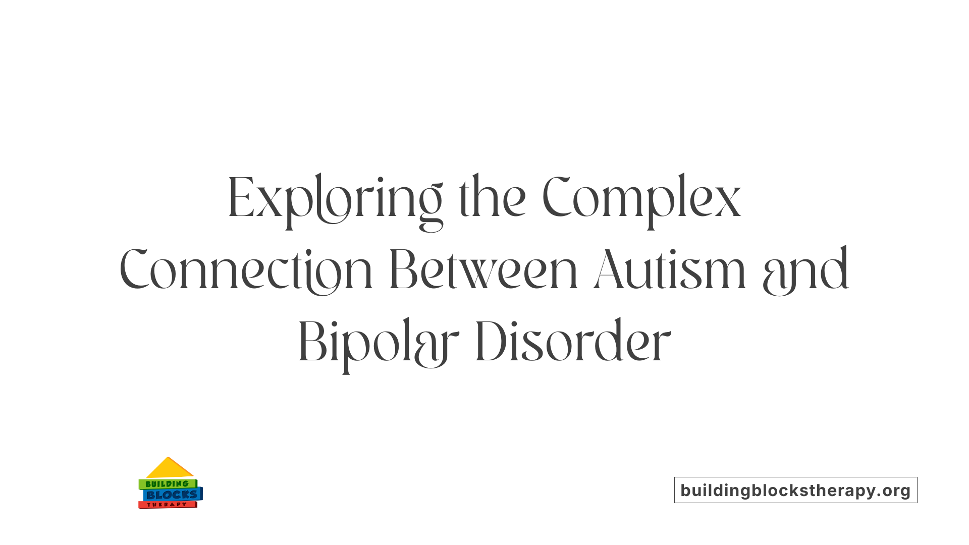 Exploring the Complex Connection Between Autism and Bipolar Disorder
