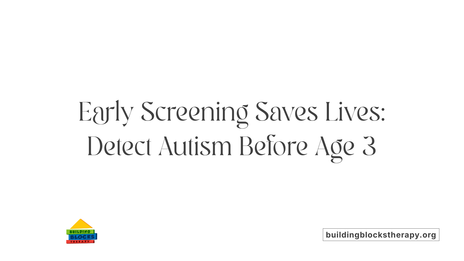 Early Screening Saves Lives: Detect Autism Before Age 3