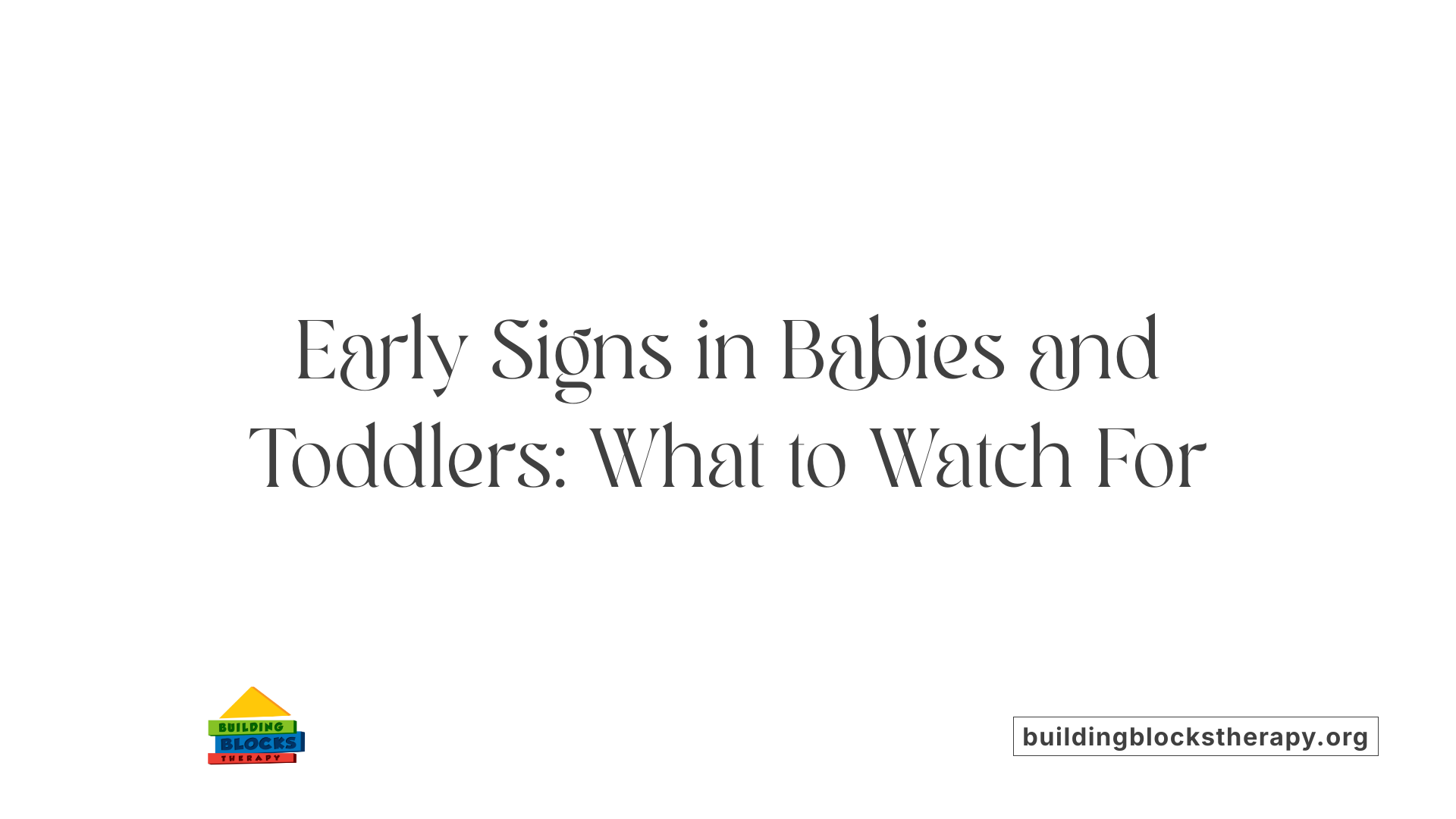 Early Signs in Babies and Toddlers: What to Watch For